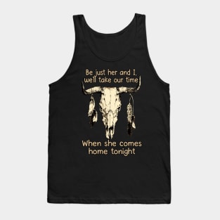 Be just her and I, we'll take our time When she comes home tonight Feather Skull Cow Tank Top